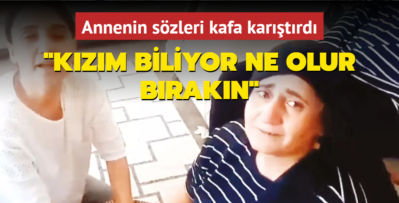 Annesinden pheli szler: Kzm biliyor ne olur brakn