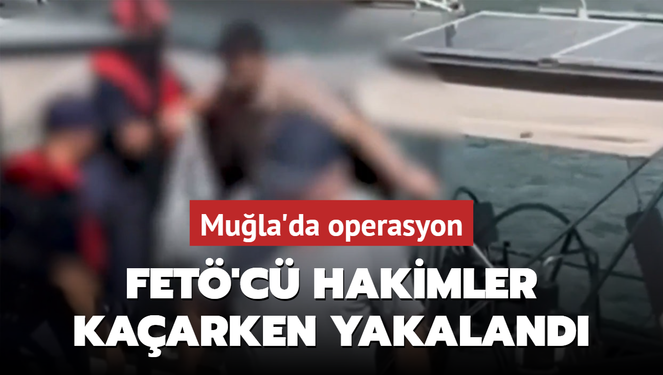 FET'c hakimler yurt dna kaarken yakaland! Mula'da operasyon