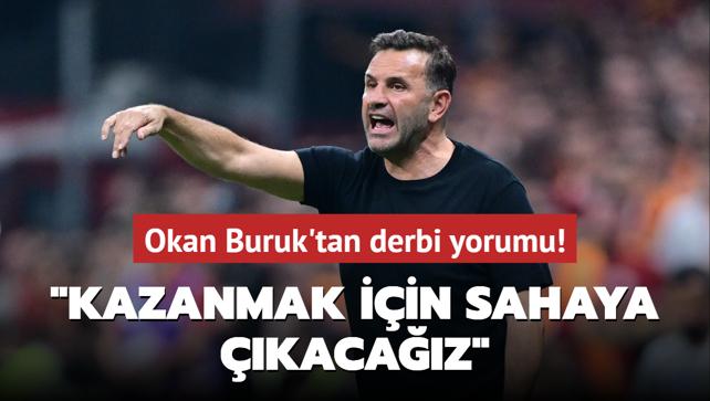 Okan Buruk'tan derbi yorumu! "Kazanmak iin sahaya kacaz"