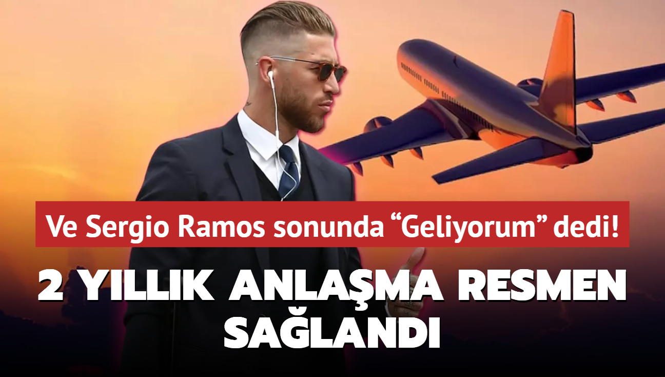 Ve Sergio Ramos sonunda Geliyorum dedi! 2 yllk anlama resmen saland