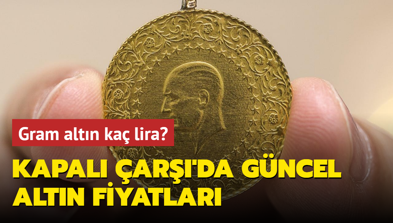 Altn fiyatlar ne kadar" Gram altn ka lira" te Kapal ar'da 18 Eyll 2024 gncel altn kuru fiyatlar (CANLI)