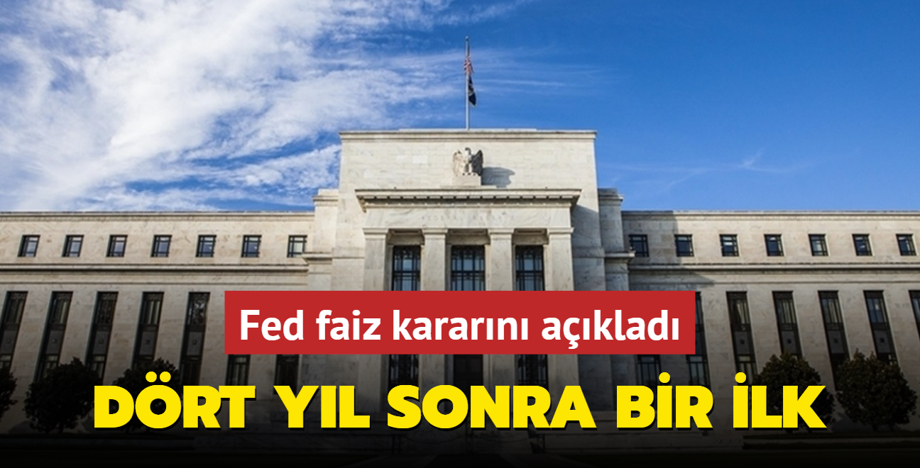 Fed faiz kararn aklad: Drt yl sonra bir ilk