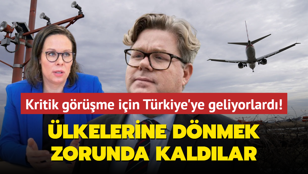 Kritik grme iin Trkiye'ye geliyorlard! Uak arzas nedeniyle lkelerine geri dndler