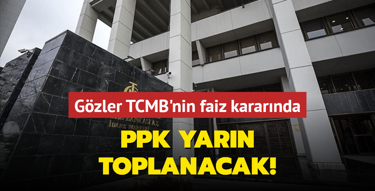 Piyasalarda gzler TCMB'nin faiz kararnda... Para Politikas Kurulu yarn toplanacak!