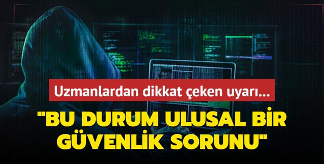 Uzmanlardan dikkat eken uyar: Bu durum ulusal bir gvenlik sorunu