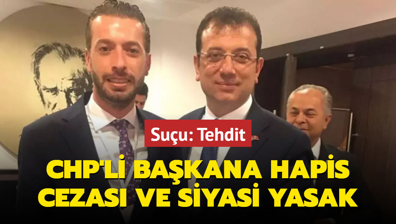 CHP'li belediye bakanna hapis cezas ve siyasi yasak