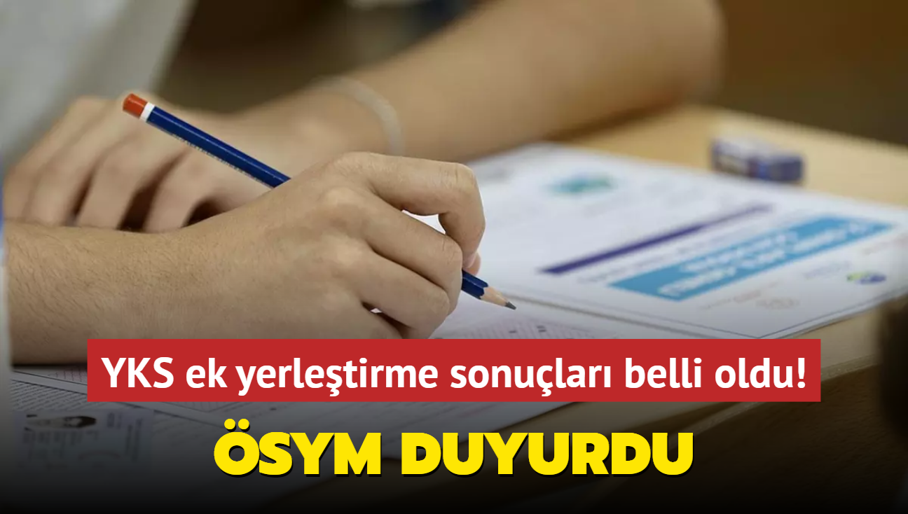 SYM duyurdu: YKS ek yerletirme sonular belli oldu! 