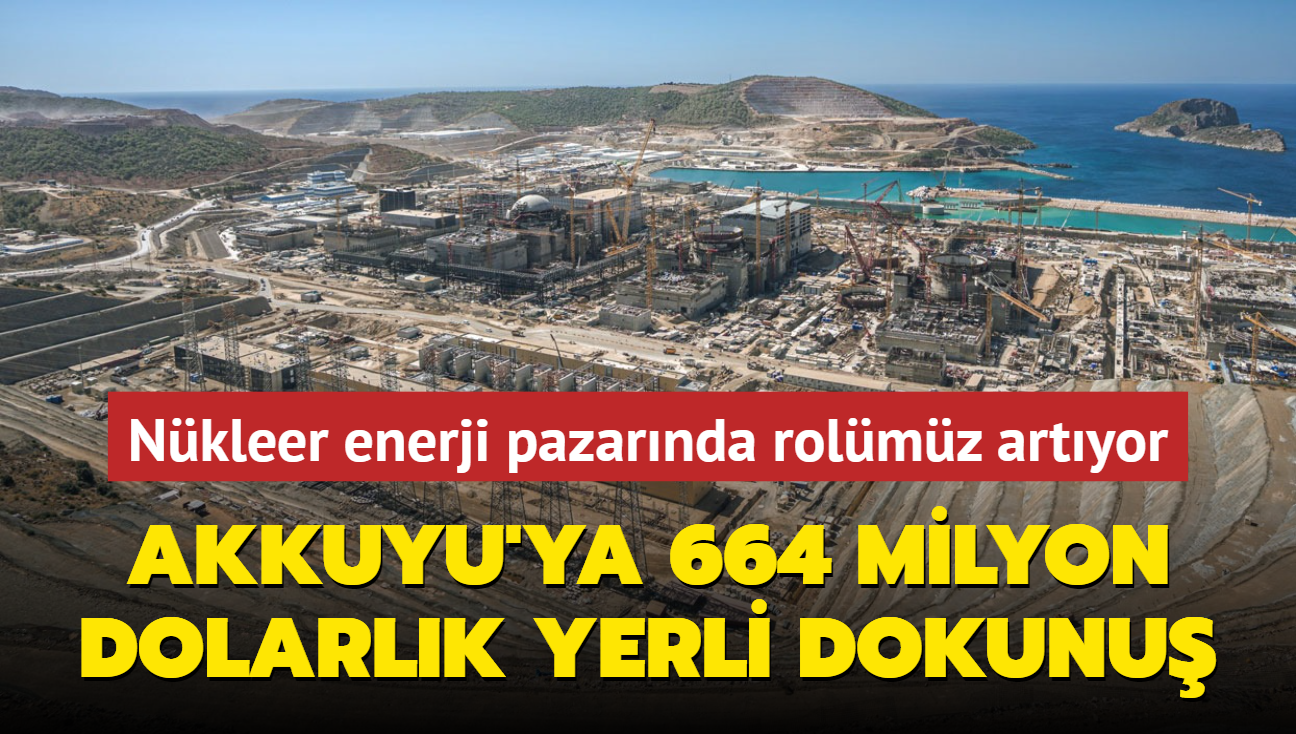 Akkuyu NGS'ye 664 milyon dolarlk yerli dokunu! Nkleer enerji pazarnda rolmz artyor