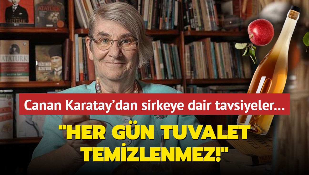 Canan Karatay'dan sirkeye dair tavsiyeler 'Her gn tuvalet temizlenmez!'