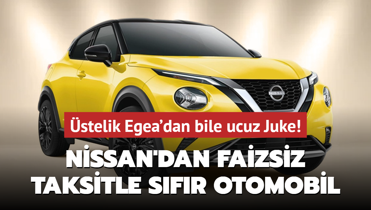 Nissan aklad: Faizsiz taksitle sfr otomobil! stelik Egea'dan bile ucuz Juke imkan