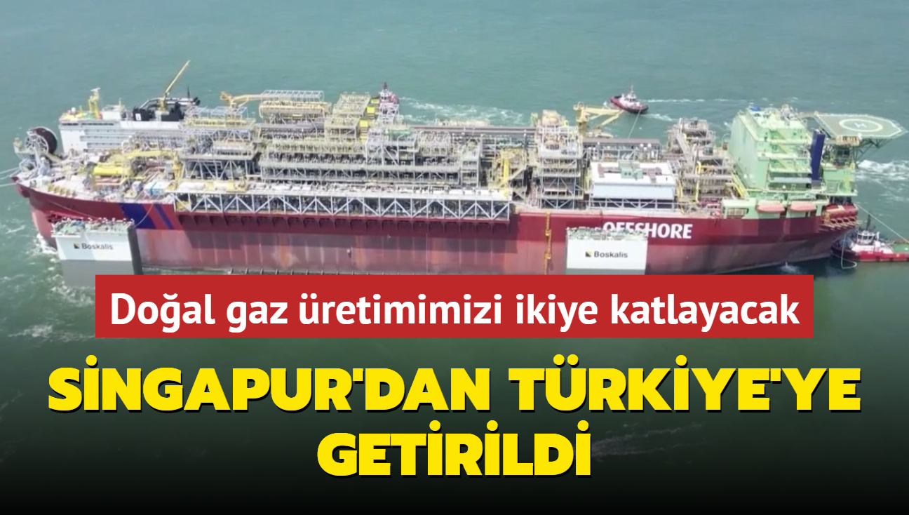 Singapur'dan Trkiye'ye getirildi! Doal gaz retimimizi ikiye katlayacak