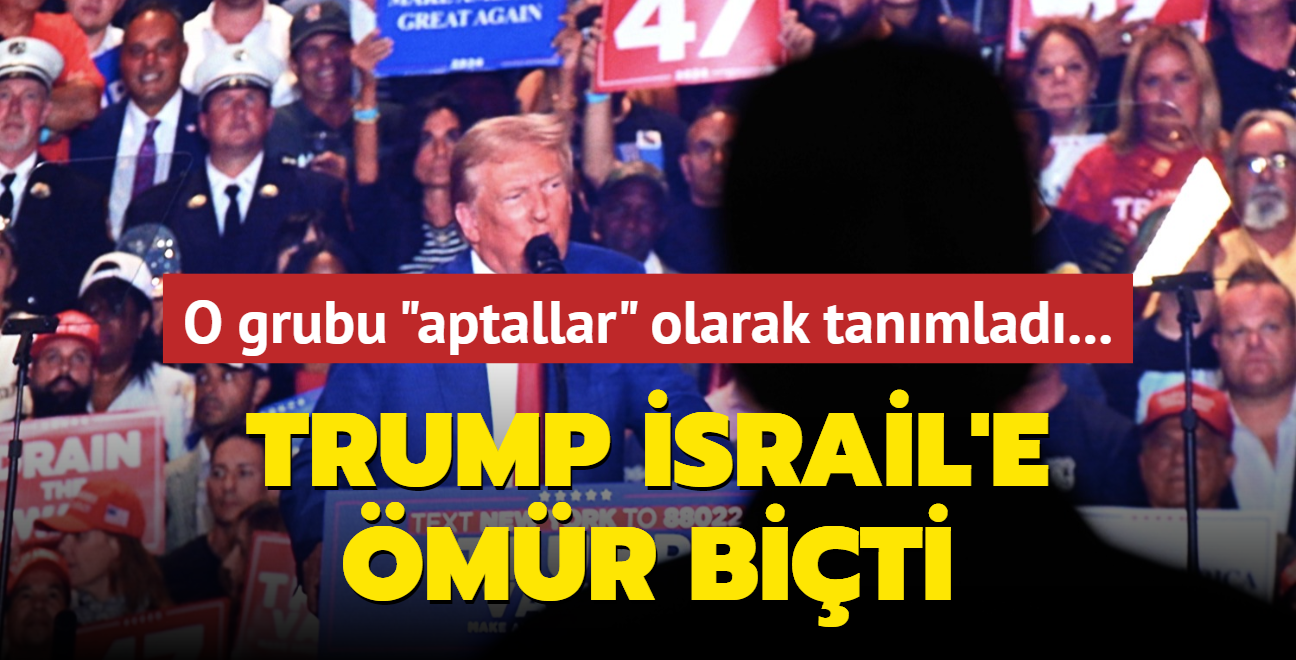 Sz konusu grubu 'aptallar' olarak tanmlad... Trump srail'e mr biti