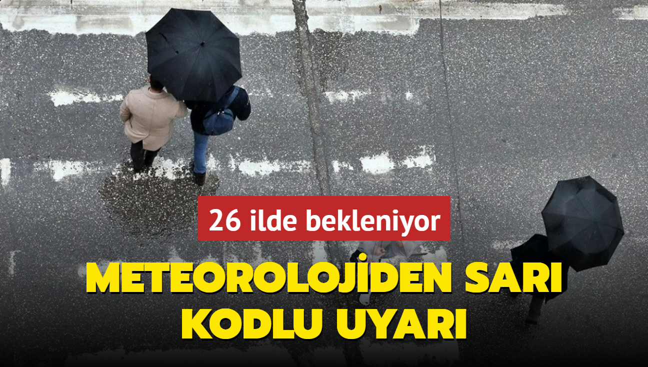 Meteorolojiden 26 ile sar kodlu uyar:  Kuvvetli ya bekleniyor