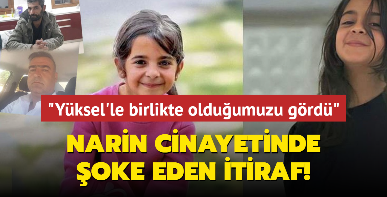 Narin cinayetinde şoke eden itiraf... "Yüksel'le birlikte olduğumuzu gördü"