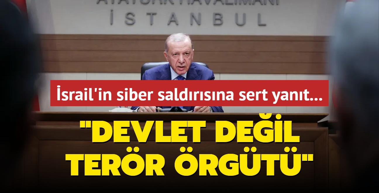 Bakan Erdoan'dan srail'in siber saldrsna sert yant... "Devlet deil terr rgt"