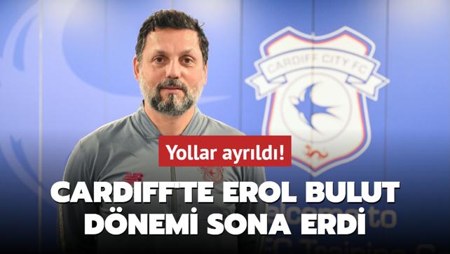 Cardiff'te Erol Bulut dnemi sona erdi! Ayrlk akland