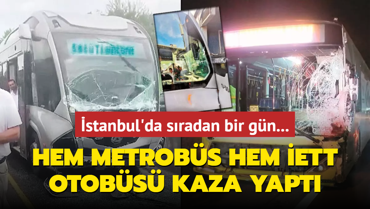 stanbul'da sradan bir gn... Hem metrobs, hem ETT otobs kaza yapt