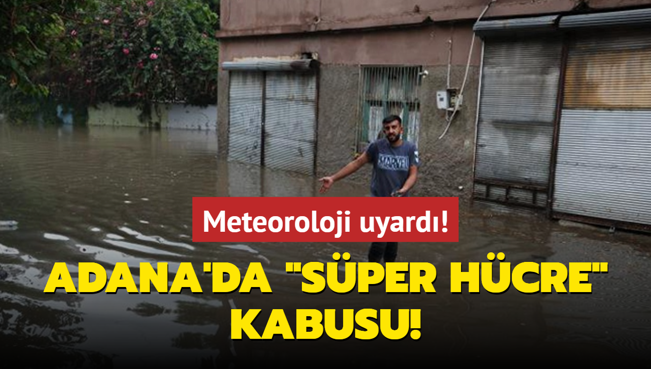 Meteoroloji uyard! Adana'da "Sper Hcre" kabusu!