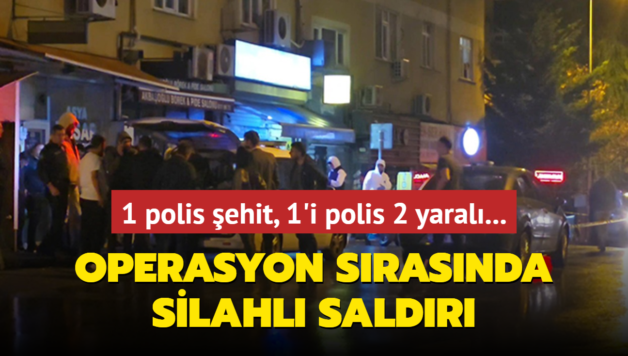 Operasyon srasnda silahl saldr: 1 polis ehit, 1'i polis 2 yaral