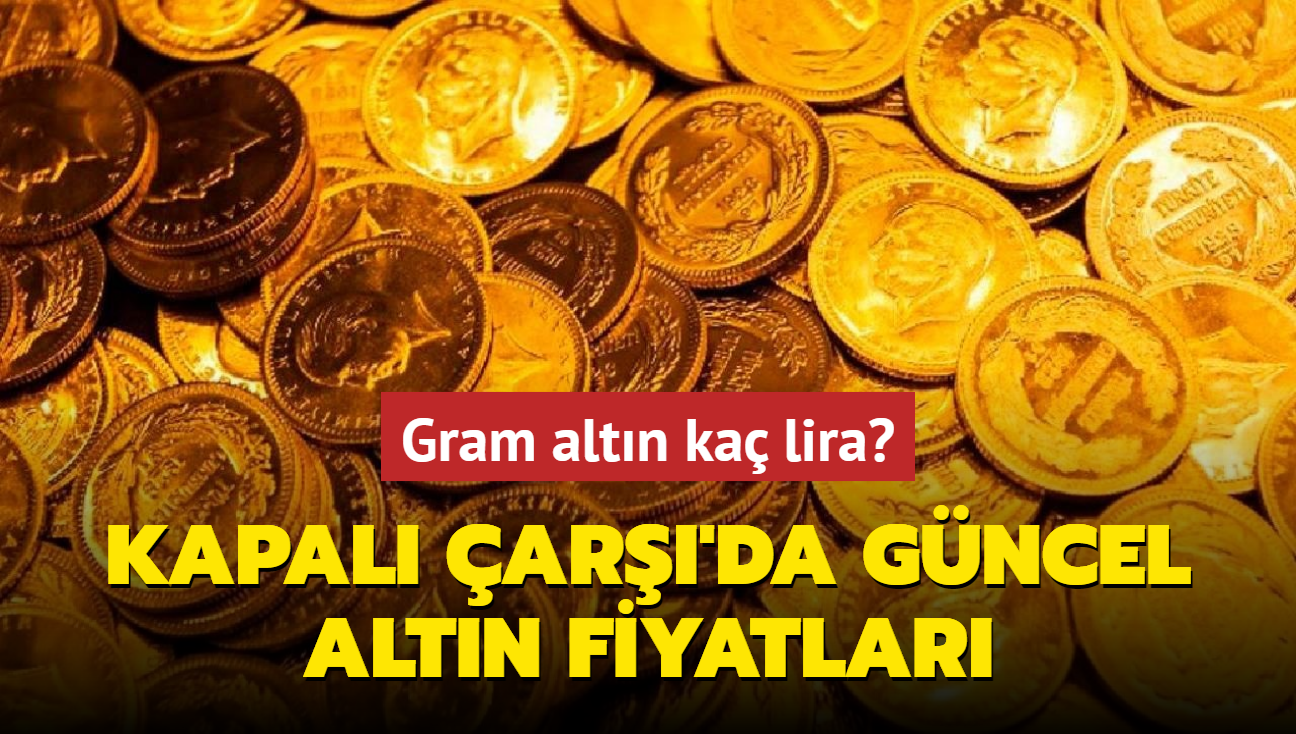 Altn fiyatlar ne kadar" Gram altn ka lira" te Kapal ar'da 24 Eyll 2024 gncel altn kuru fiyatlar (CANLI)