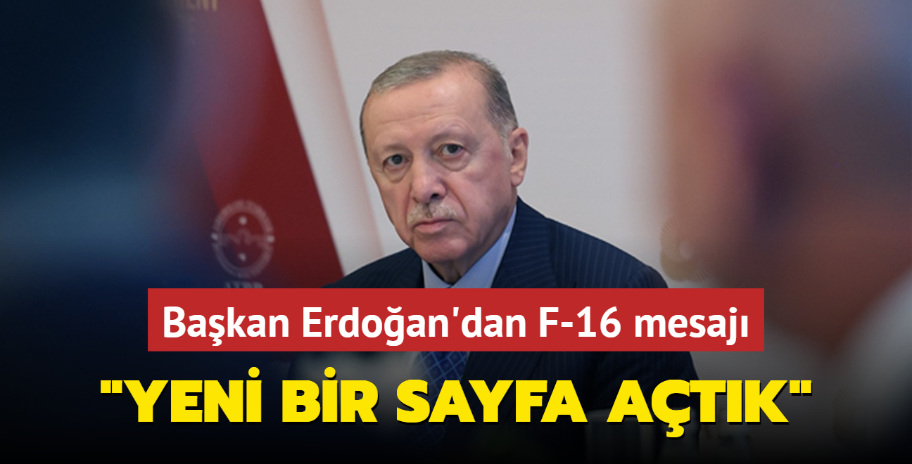 Bakan Erdoan'dan F-16 mesaj: Yeni bir sayfa atk