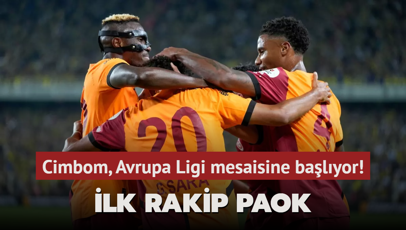 Cimbom, Avrupa Ligi mesaisine balyor! lk rakip PAOK