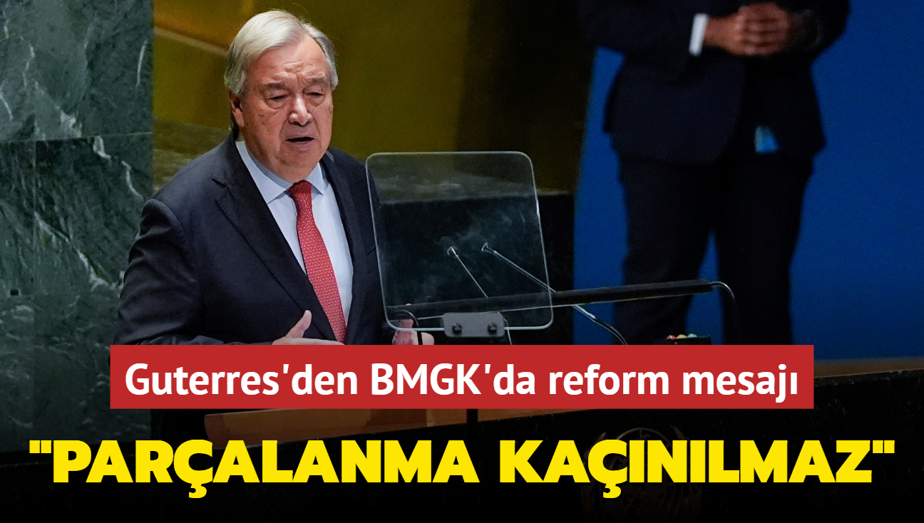 Guterres'den BMGK'da reform mesaj: Paralanma kanlmaz