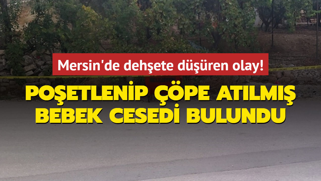 Mersin'de poetlenip pe atlm bebek cesedi bulundu