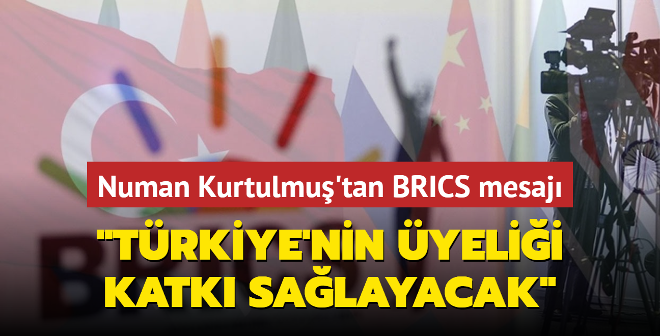 TBMM Bakan Kurtulmu'tan BRICS mesaj... 'Trkiye'nin yelii ciddi katk salayacak'