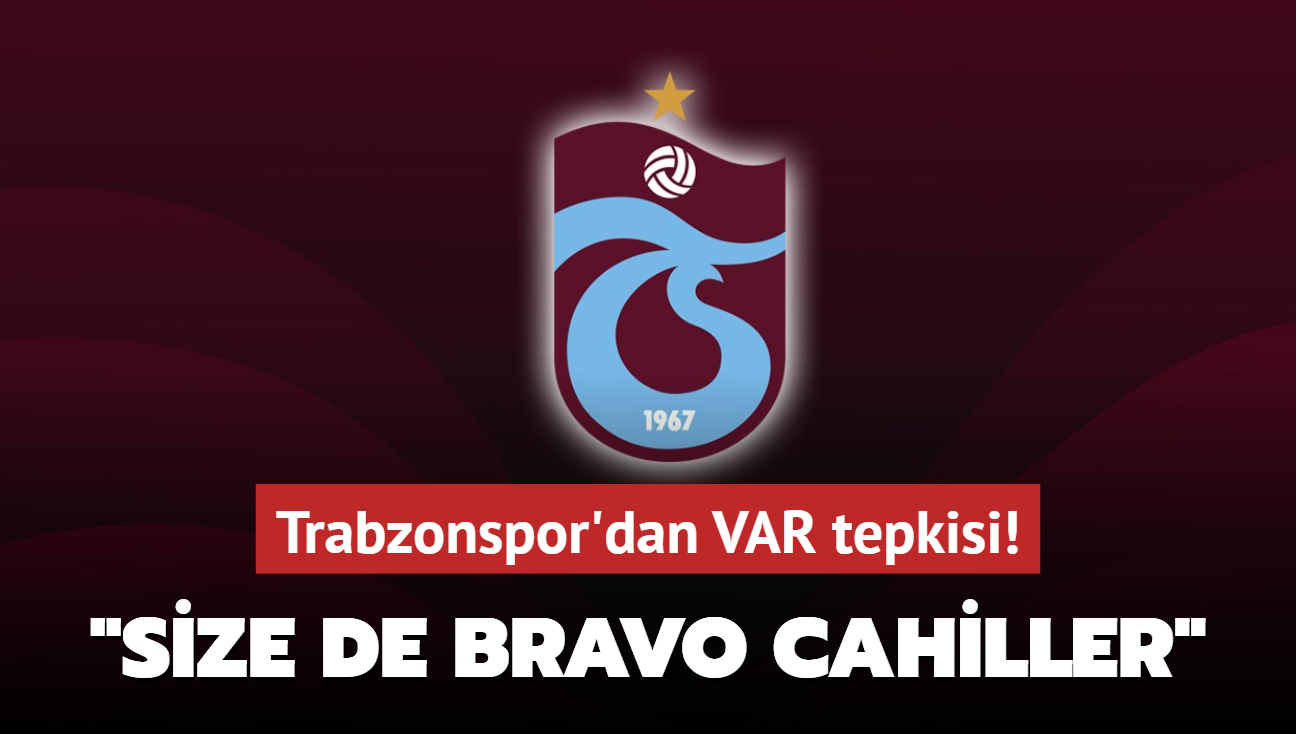 Trabzonspor'dan VAR tepkisi! "Size de bravo cahiller"