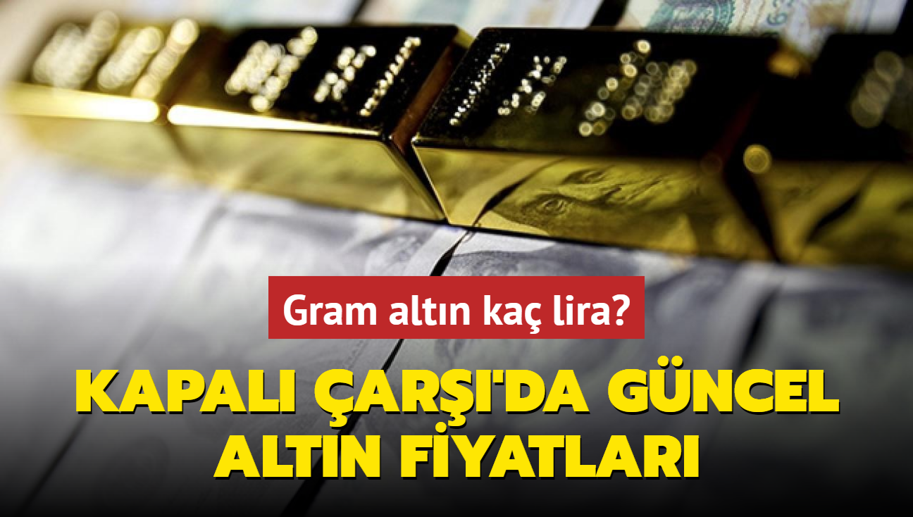 Altn fiyatlar ne kadar" Gram altn ka lira" te Kapal ar'da 25 Eyll 2024 gncel altn kuru fiyatlar (CANLI)