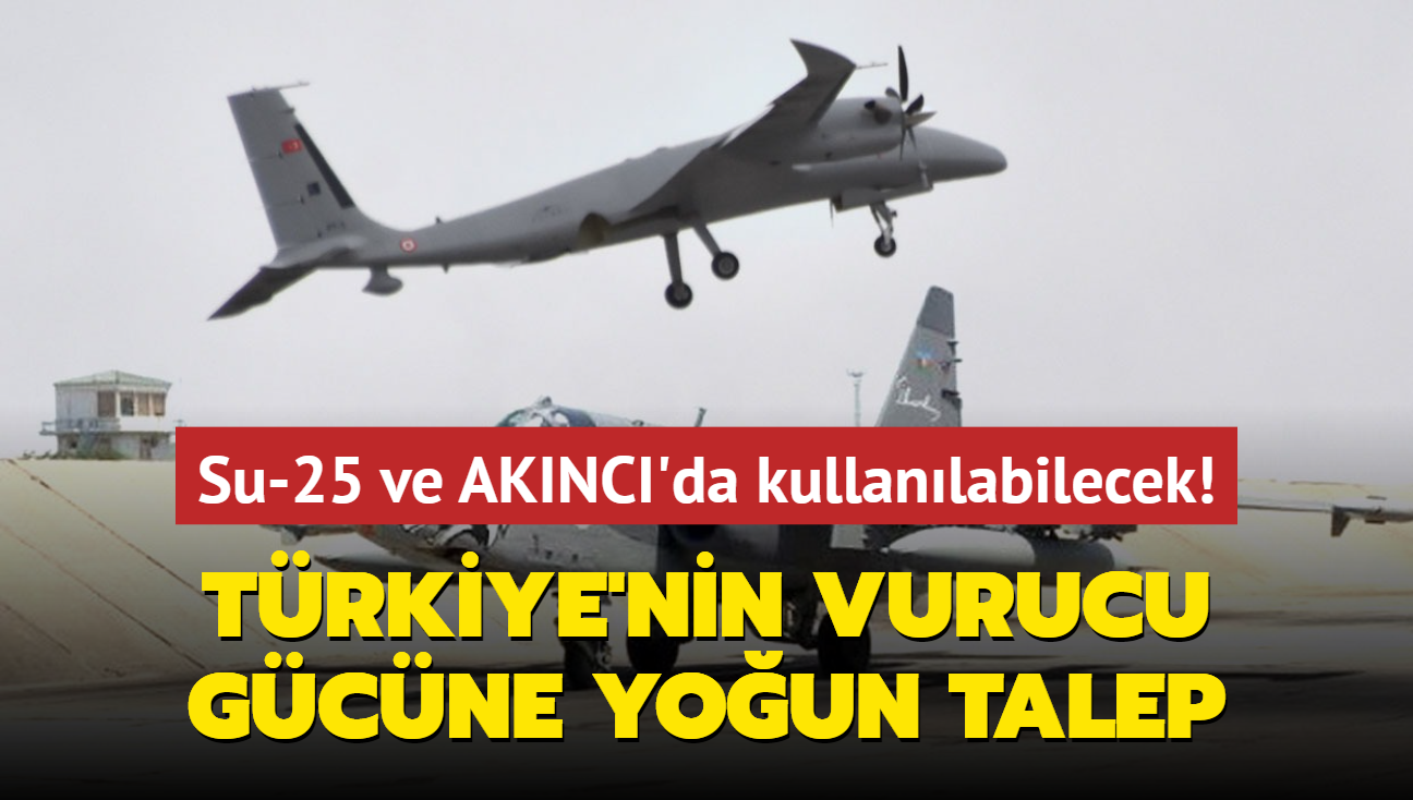 Su-25 ve AKINCI'da kullanlabilecek! Trkiye'nin vurucu gcne youn talep