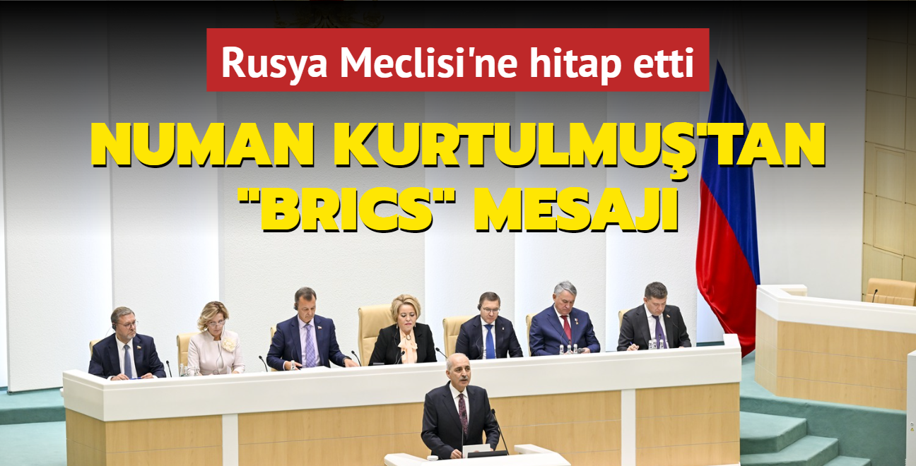 TBMM Bakan, Rusya Meclisi'ne hitap etti! Kurtulmu'tan 'BRICS' mesaj