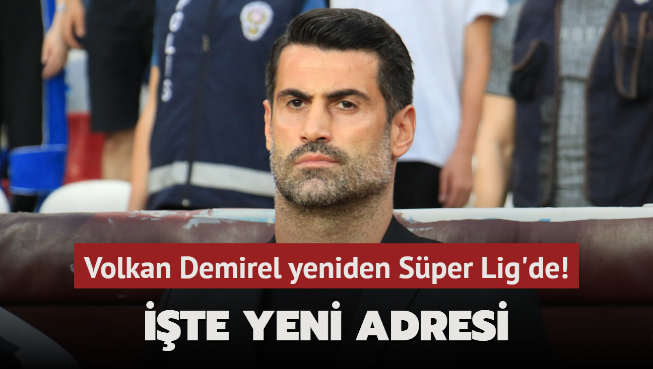 Volkan Demirel yeniden Sper Lig'de! te yeni adresi