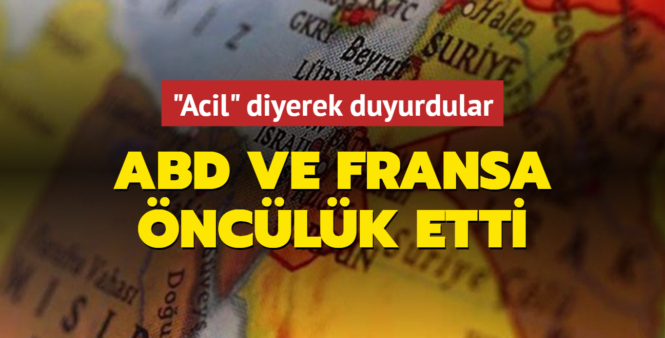 ABD ve Fransa nclk etti... 'Acil' diyerek duyurdular