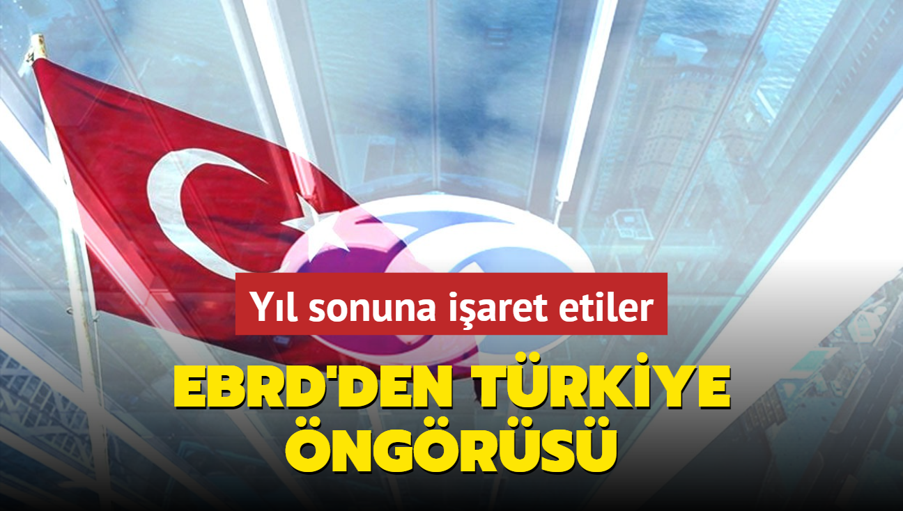 EBRD'den Trkiye ngrs! Yl sonuna iaret etiler