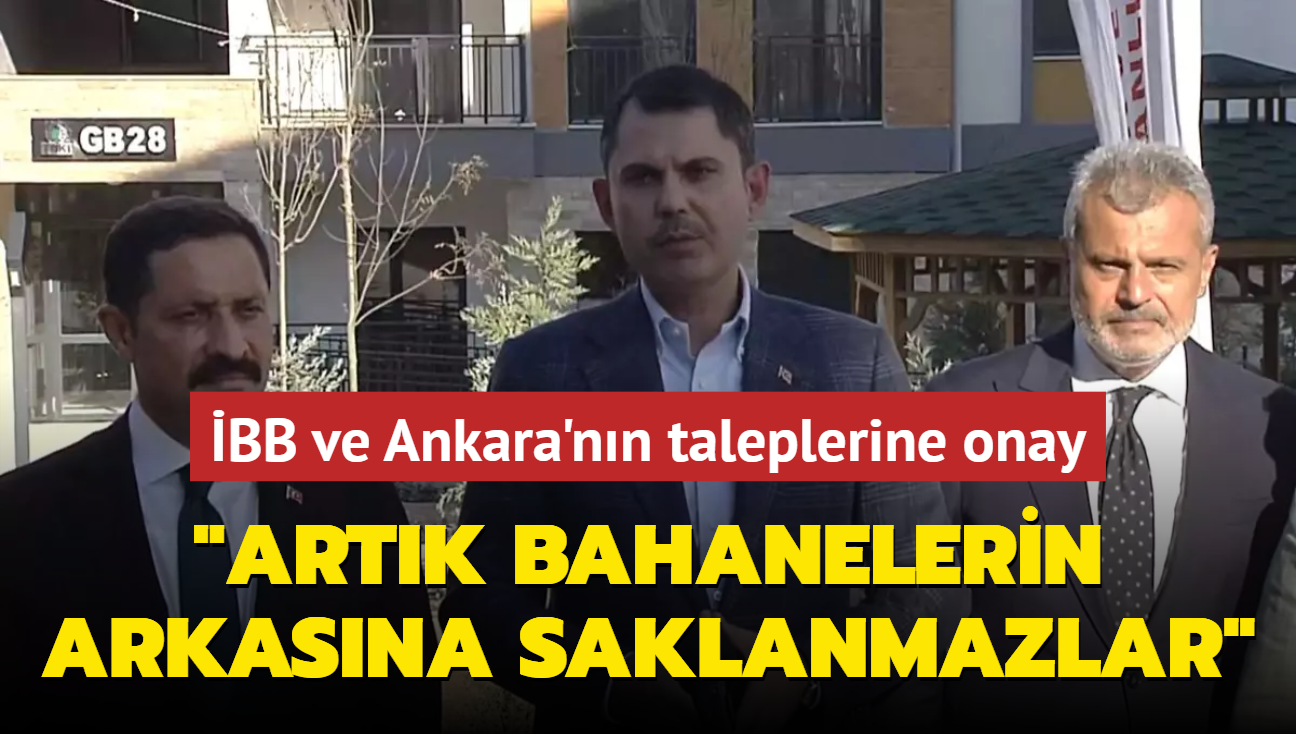 BB ve Ankara'nn taleplerine onay! Bakan Kurum: Artk bahanelerin arkasna saklanmazlar