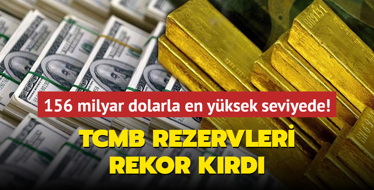 TCMB rezervleri rekor krd... 156 milyar dolarla en yksek seviyede! 