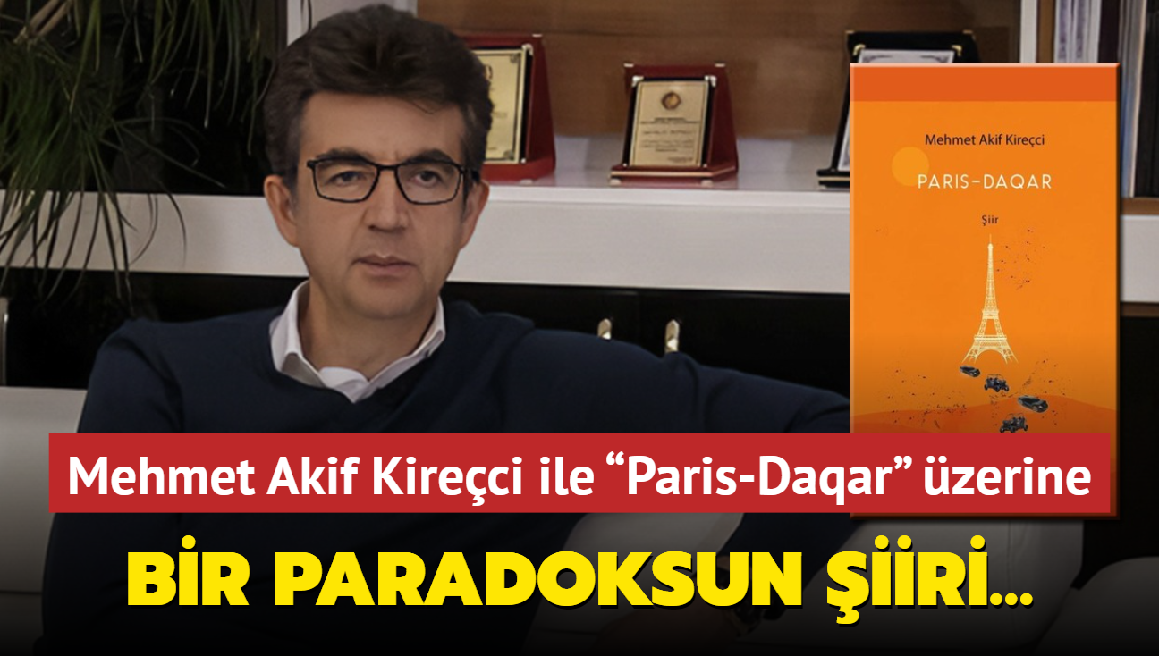 Bir paradoksun iiri Mehmet Akif Kireci ile Paris-Daqar zerine