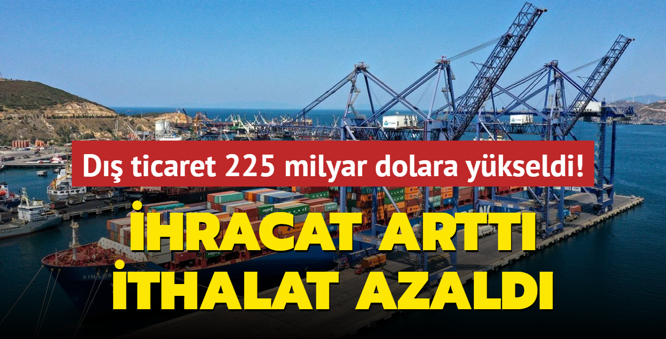 hracat artt, ithalat azald... D ticaret 225 milyar dolar oldu!