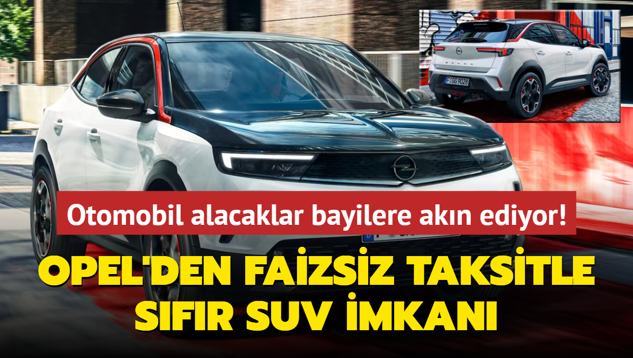 Opel resmen duyurdu: Faizsiz taksitle sfr SUV imkan! Otomobil alacaklar bayilere akn ediyor