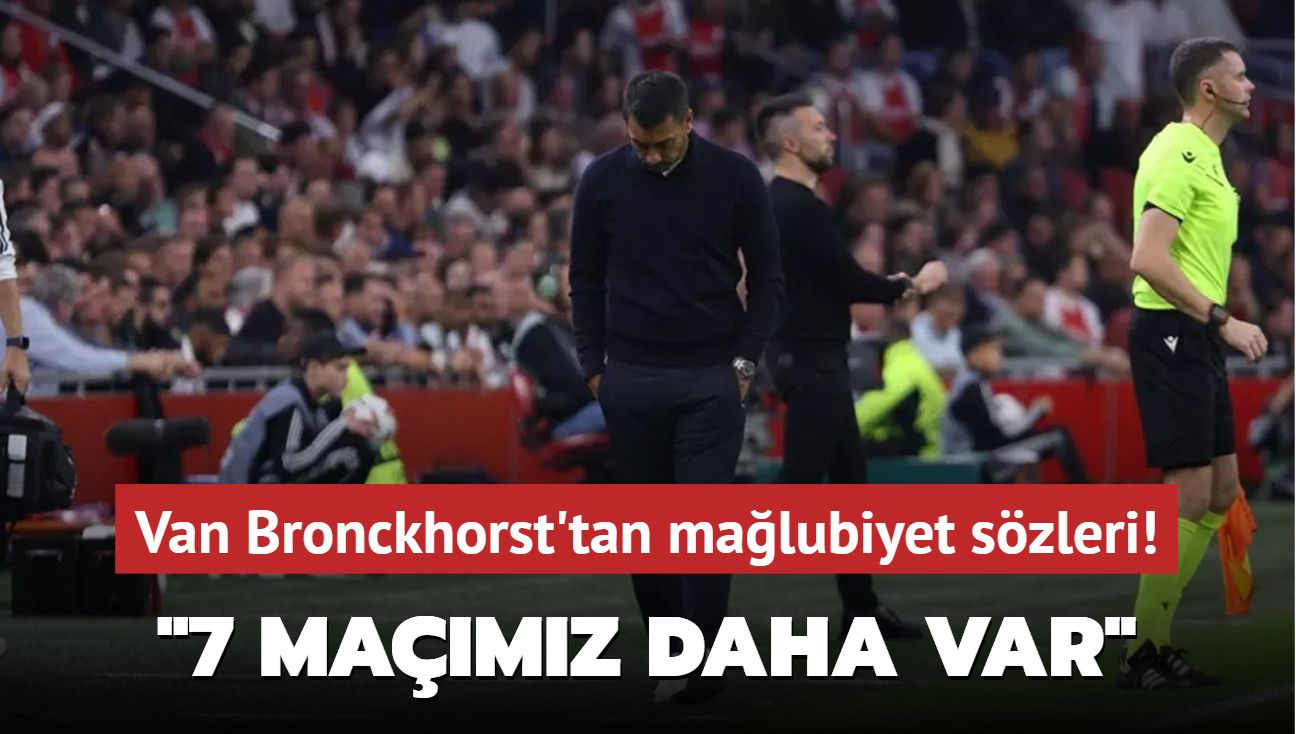 Van Bronckhorst'tan malubiyet szleri! '7 mamz daha var'