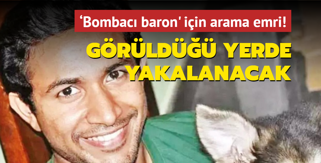 Bombac baron' iin arama emri! Grld yerde yakalanacak