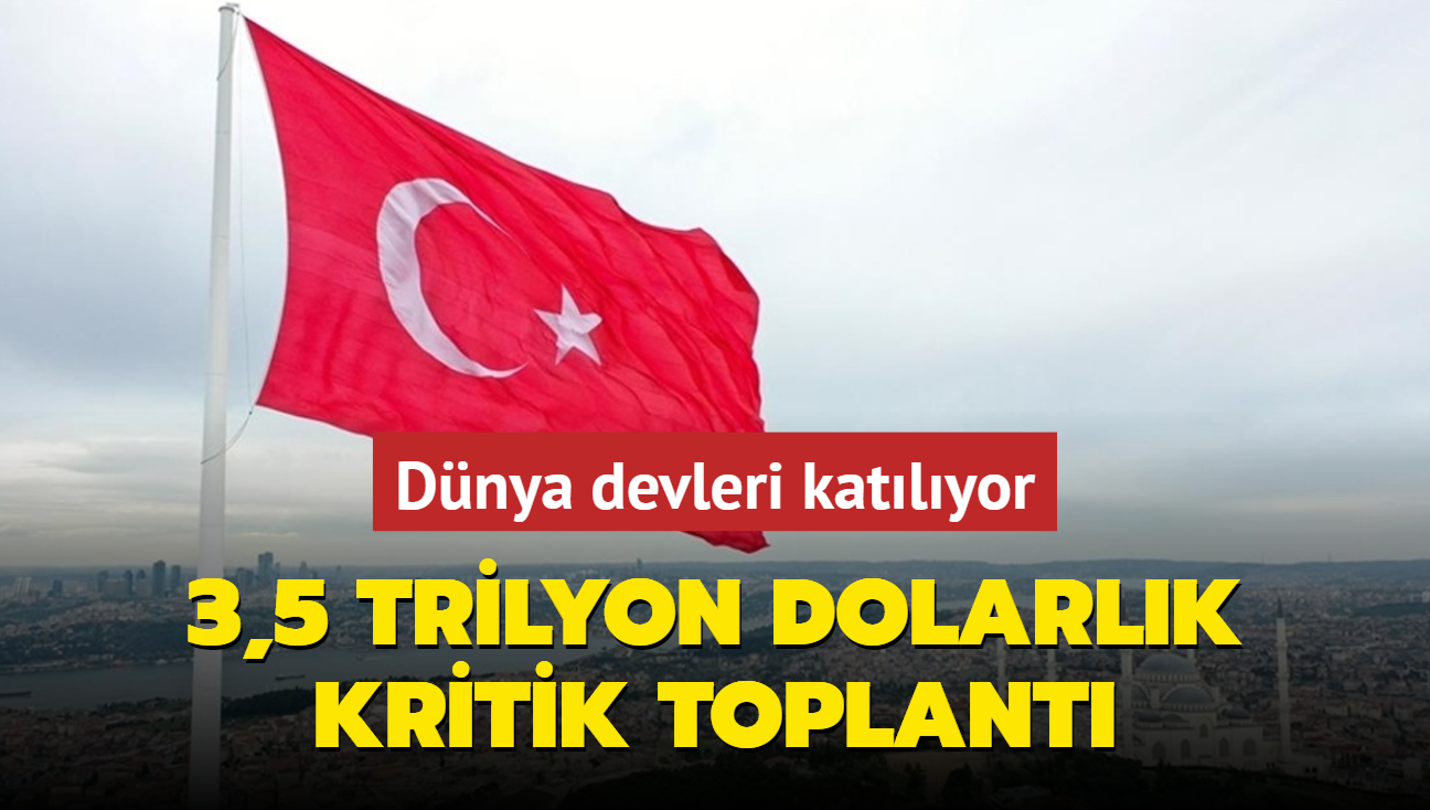 Dolmabahe'de 3,5 trilyon dolarlk dev toplant: 13 lkeden dnya devi irketler katlyor