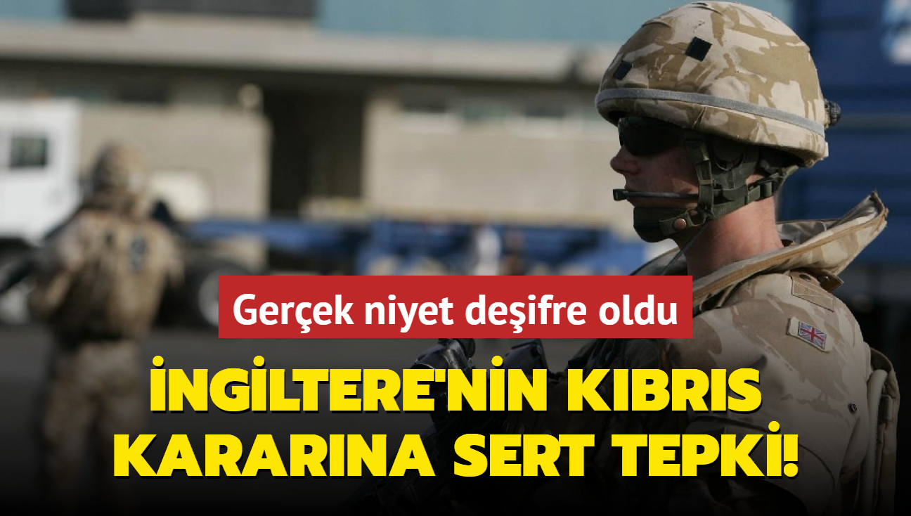 ngiltere'nin Kbrs kararna sert tepki! Gerek niyet deifre oldu