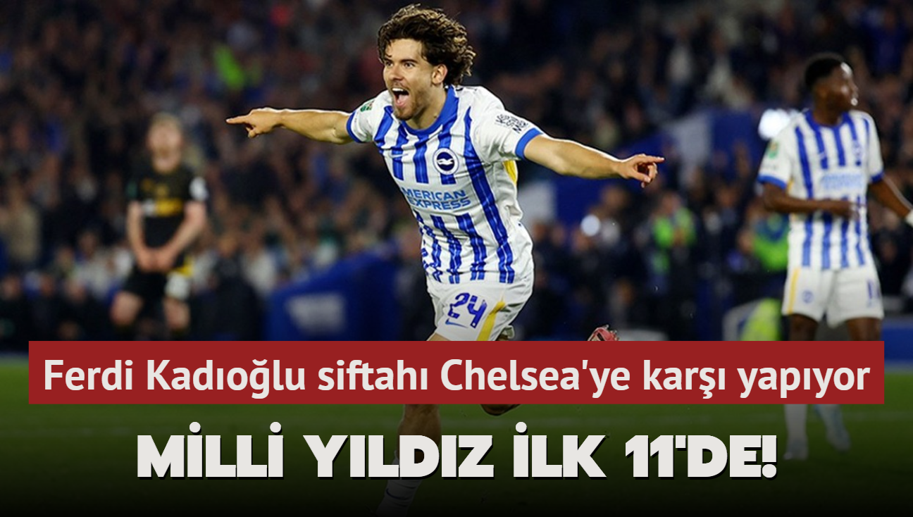 Milli yldz ilk 11'de! Ferdi Kadolu siftah Chelsea'ye kar yapyor