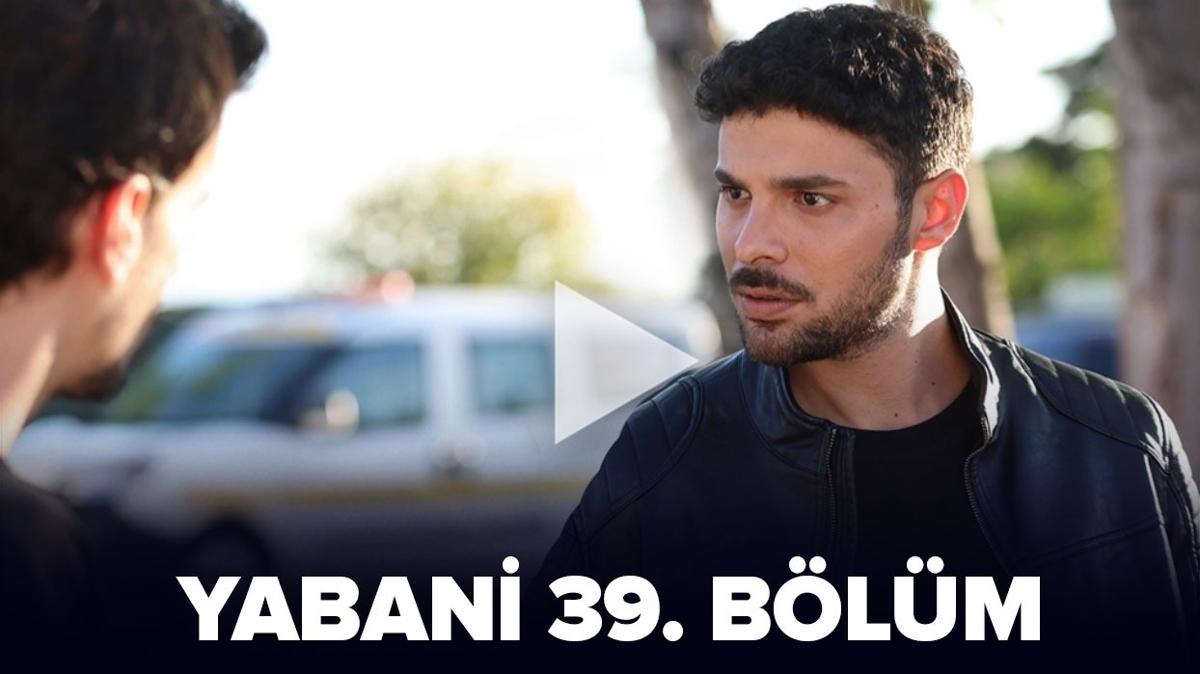 Yabani 39. blm full izle tek para! NOW TV Yabani dizi 39. blm izle (son blm)