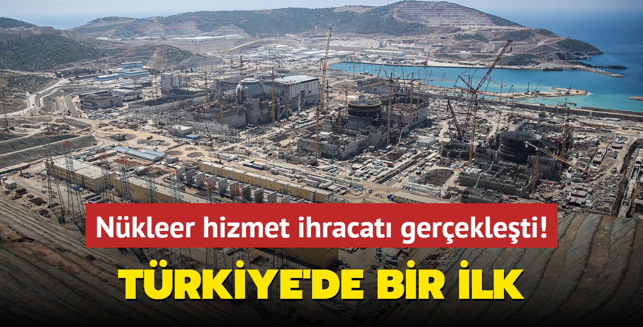 Trkiye'de bir ilk... Nkleer hizmet ihracat gerekleti!