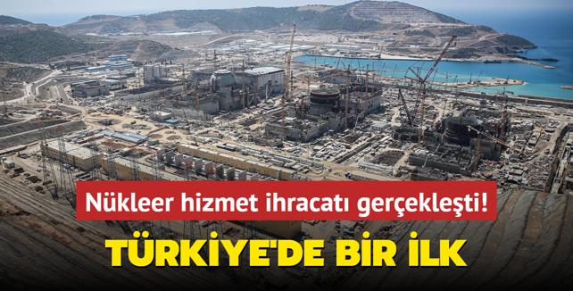 Trkiye'de bir ilk... Nkleer hizmet ihracat gerekleti!