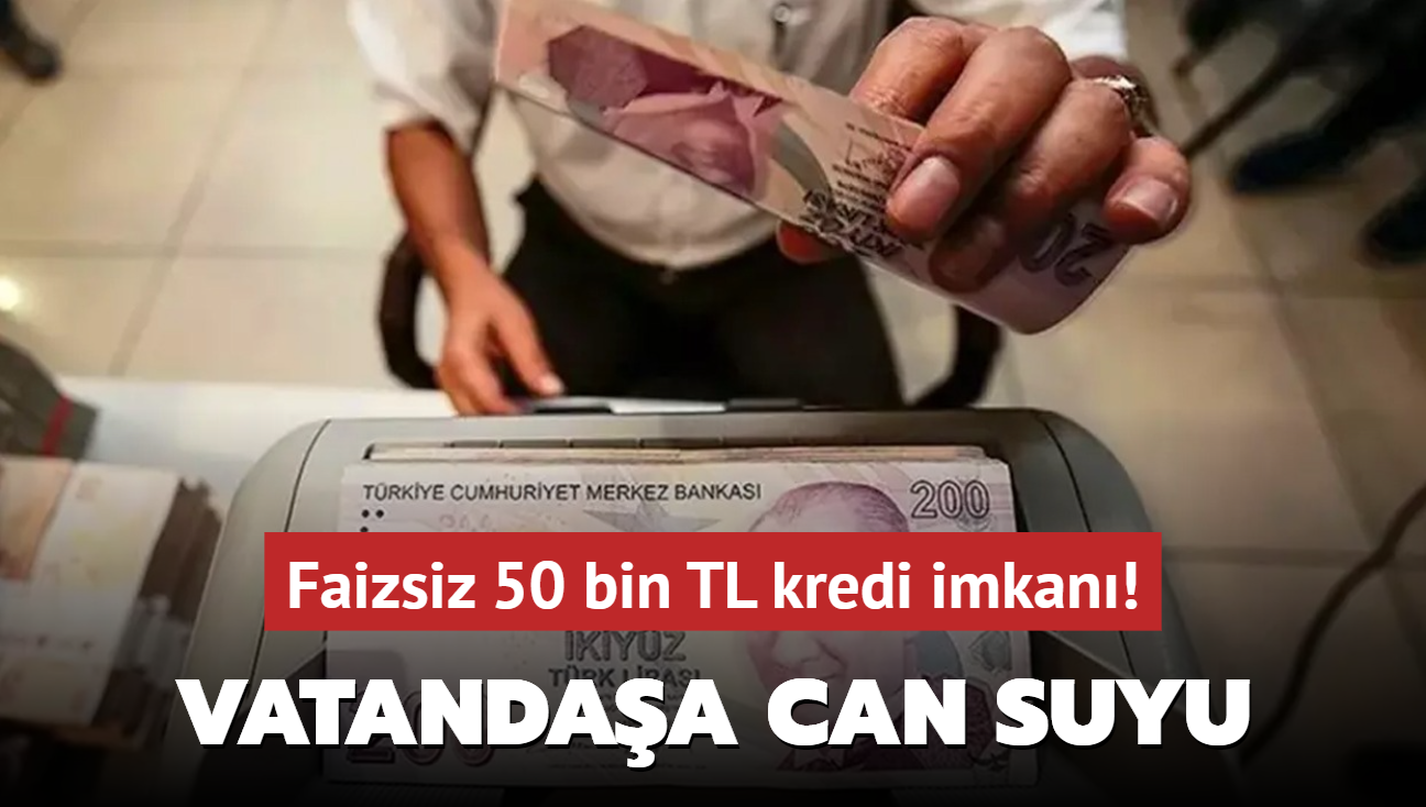 Ve akland: Faizsiz 50 bin TL kredi imkan! Vatandaa can suyu olacak